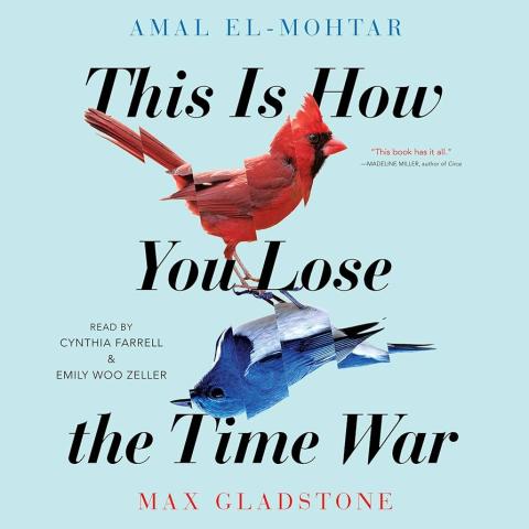 Cover of This Is How You Lose the Time War with two birds opposite each other. The cardinal bird is on top and the bluebird is upside down on the bottom.