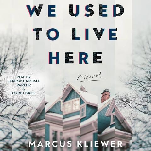 Cover for "We Used to Live Here" that features a fragmented, glitch-like image of a blue two-story home with snow-covered roofs and a chimney framed by bare winter trees. The background has a cold, overcast appearance. The title is displayed in bold, black and slightly distressed capital letters, with a red-and-blue drop shadow effect. Below the title, the subtitle “A Novel” appears in a handwritten script style. The author, Marcus Kliewer, is written in white capital letters at the bottom of the cover.