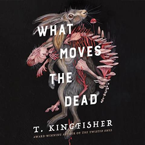 Cover of "What Moves the Dead". It shows an unsettling amalgam of a rabbit and mushrooms on a black background.