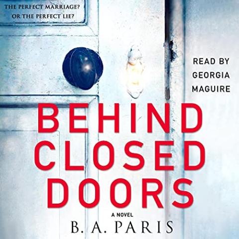 Cover for "Behind Closed Doors" by B.A. Paris. It shows a close-up of a white door with a dark doorknob and a keyhole. A faint yellow light glows near the keyhole. The title text “BEHIND CLOSED DOORS” appears in large red capital letters across the center of the image. Above the title, smaller blue text reads, “The perfect marriage? Or the perfect lie?” At the bottom, the author’s name, “B.A. Paris,” appears in black capital letters, followed by the words “A Novel” in smaller text below.