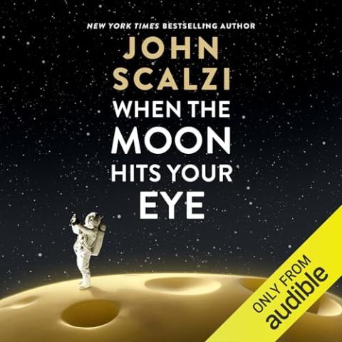 Cover for "When the Moon Hits Your Eye" by John Scalzi. The background shows a view of the moon’s cratered surface under a dark, star-filled sky. An astronaut stands on the moon, holding a slice of pizza as if about to take a bite. The title text appears above in large white and gold letters: “JOHN SCALZI – WHEN THE MOON HITS YOUR EYE.”