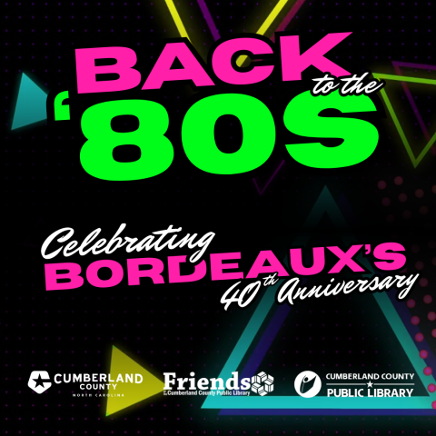 A colorful, 1980s-themed promotional graphic with neon colors on a black background. Large text reads “Back to the ’80s” in pink and bright green. Below, text says “Celebrating Bordeaux’s 40th Anniversary.” The background features neon geometric shapes and dotted patterns. Logos appear at the bottom for Cumberland County, Friends of the Cumberland County Public Library and Cumberland County Public Library.